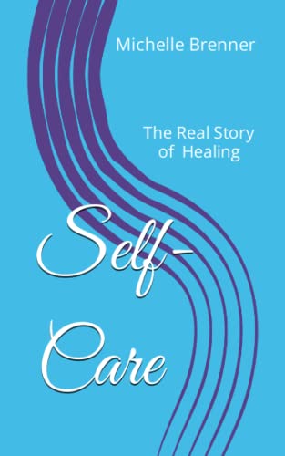 Self-Care: The Real Story of Healing by Michelle Brenner